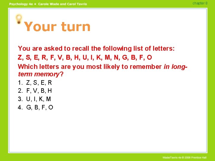 chapter 8 Your turn You are asked to recall the following list of letters: