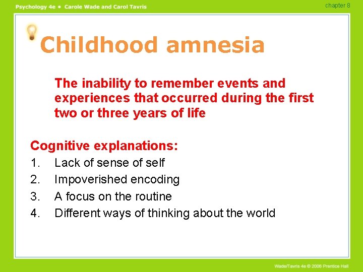 chapter 8 Childhood amnesia The inability to remember events and experiences that occurred during