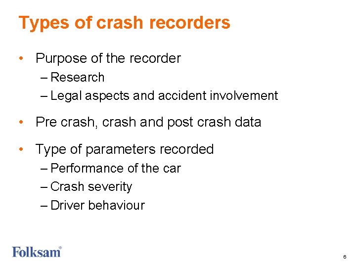 Types of crash recorders • Purpose of the recorder – Research – Legal aspects