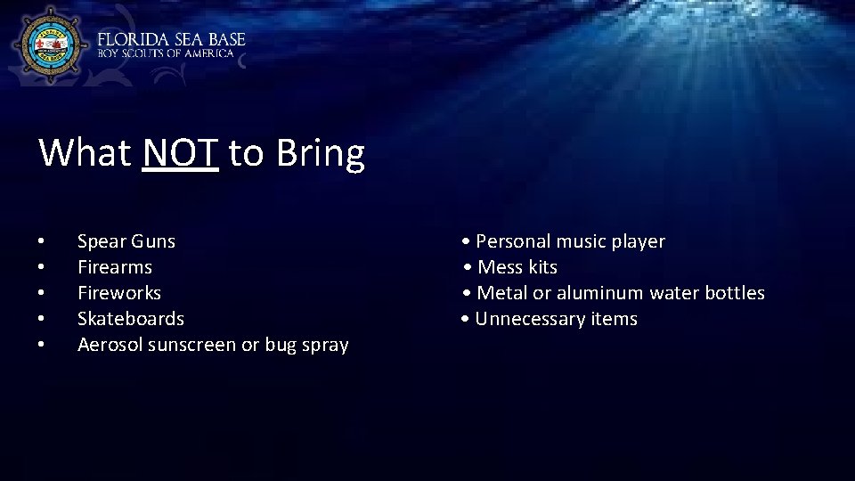 FAQ’s What NOT to Bring • • • Spear Guns • Personal music player