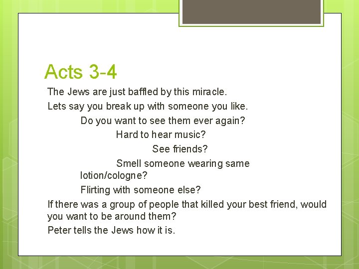 Acts 3 -4 The Jews are just baffled by this miracle. Lets say you