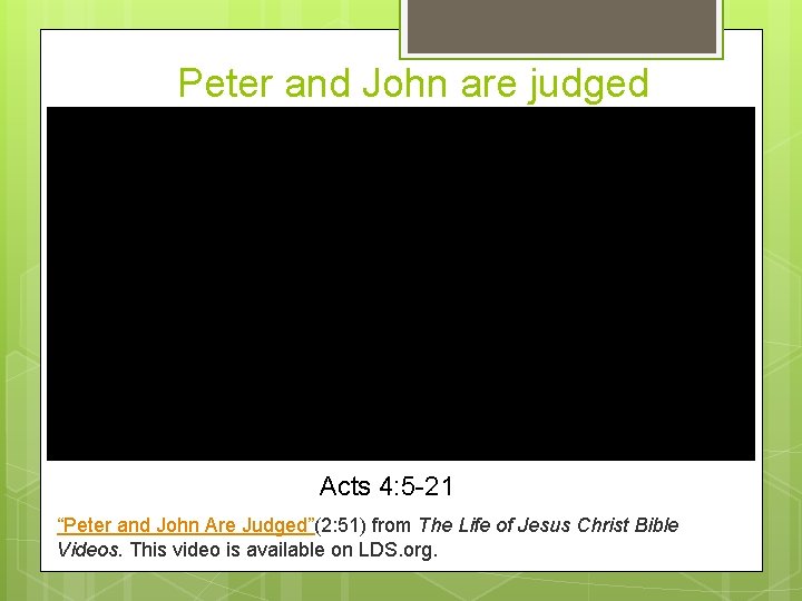 Peter and John are judged Acts 4: 5 -21 “Peter and John Are Judged”(2: