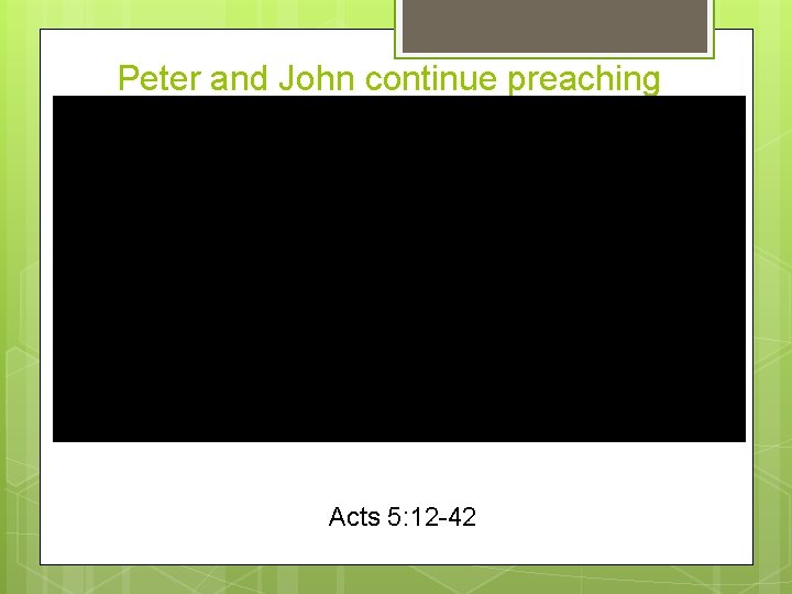 Peter and John continue preaching Acts 5: 12 -42 