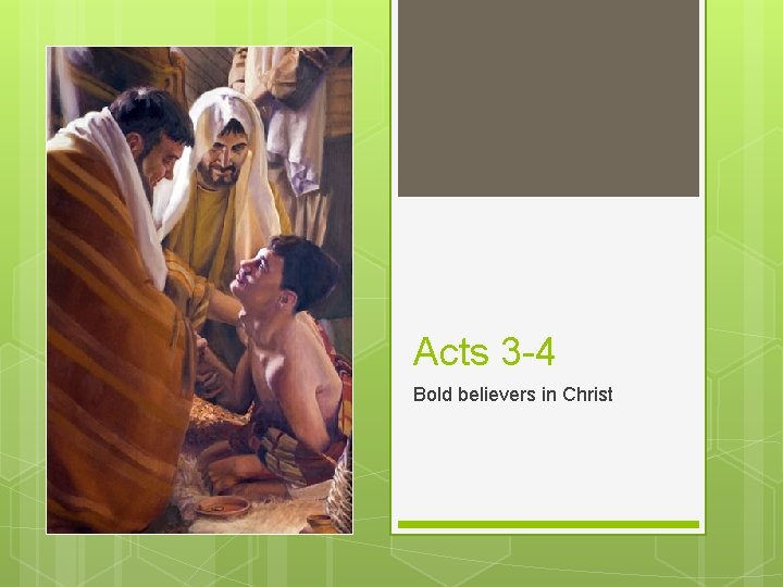 Acts 3 -4 Bold believers in Christ 