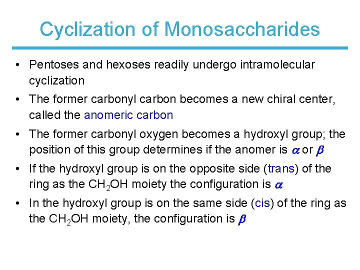 Cyclization of Monosaccharides • Pentoses and hexoses readily undergo intramolecular cyclization • The former