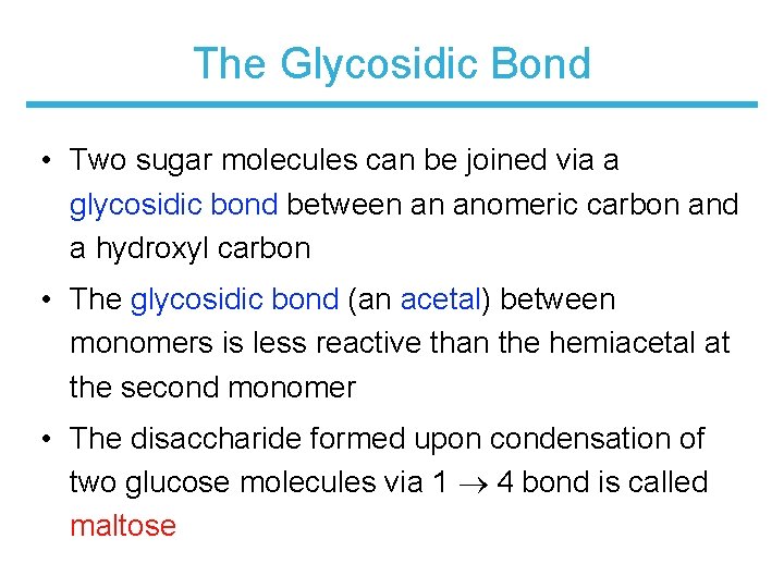 The Glycosidic Bond • Two sugar molecules can be joined via a glycosidic bond