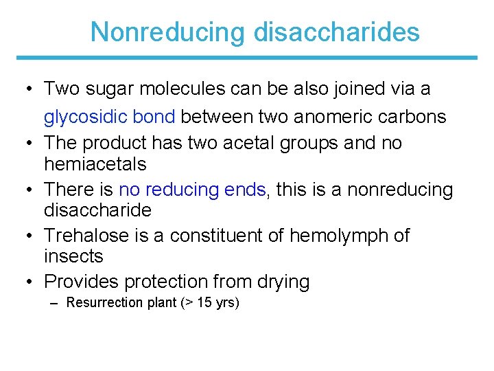 Nonreducing disaccharides • Two sugar molecules can be also joined via a glycosidic bond