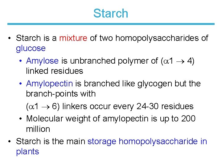 Starch • Starch is a mixture of two homopolysaccharides of glucose • Amylose is