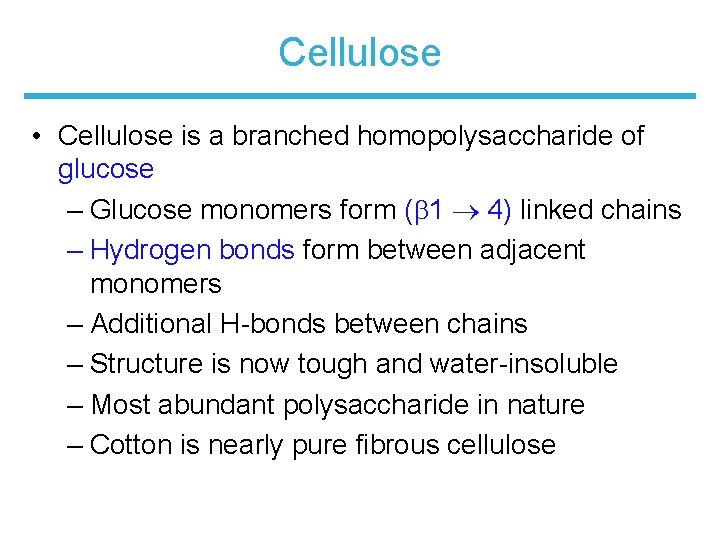 Cellulose • Cellulose is a branched homopolysaccharide of glucose – Glucose monomers form (