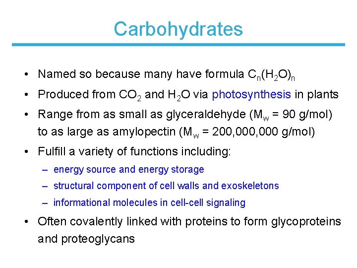 Carbohydrates • Named so because many have formula Cn(H 2 O)n • Produced from