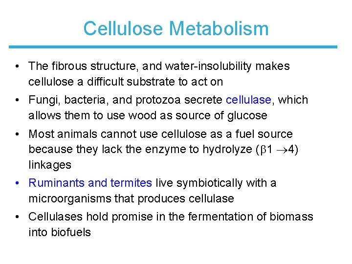 Cellulose Metabolism • The fibrous structure, and water-insolubility makes cellulose a difficult substrate to