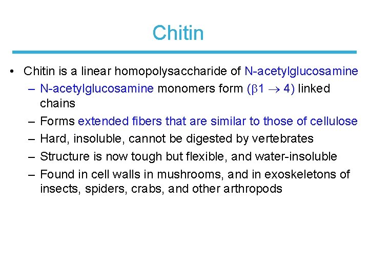 Chitin • Chitin is a linear homopolysaccharide of N-acetylglucosamine – N-acetylglucosamine monomers form (