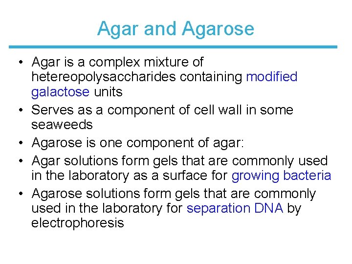 Agar and Agarose • Agar is a complex mixture of hetereopolysaccharides containing modified galactose