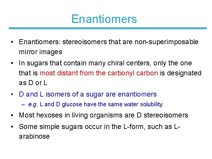 Enantiomers • Enantiomers: stereoisomers that are non-superimposable mirror images • In sugars that contain