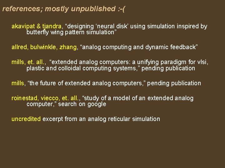 references; mostly unpublished : -( akavipat & tjandra, “designing ‘neural disk’ using simulation inspired