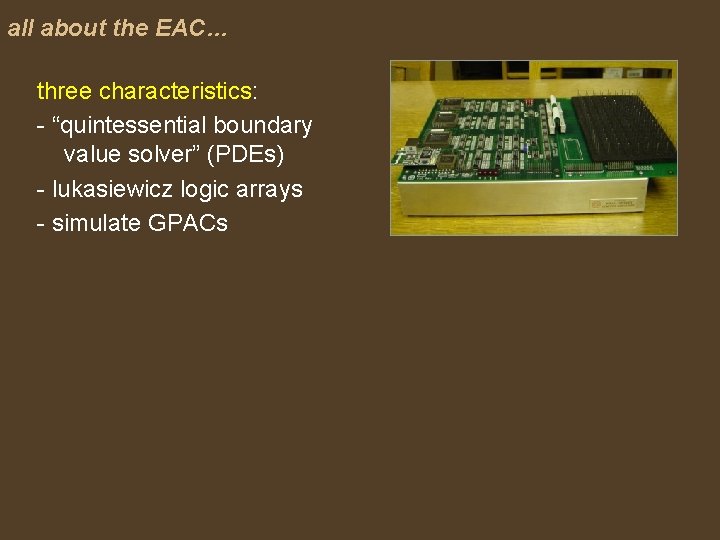 all about the EAC… three characteristics: - “quintessential boundary value solver” (PDEs) - lukasiewicz