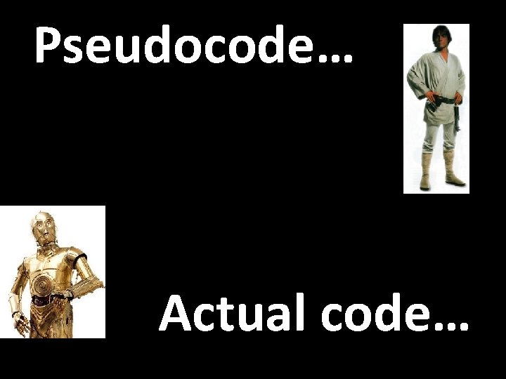 Pseudocode… Actual code… 
