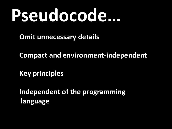 Pseudocode… q. Omit unnecessary details q. Compact and environment-independent q. Key principles q. Independent