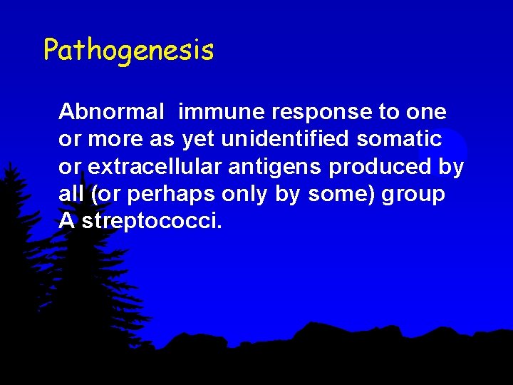 Pathogenesis Abnormal immune response to one or more as yet unidentified somatic or extracellular