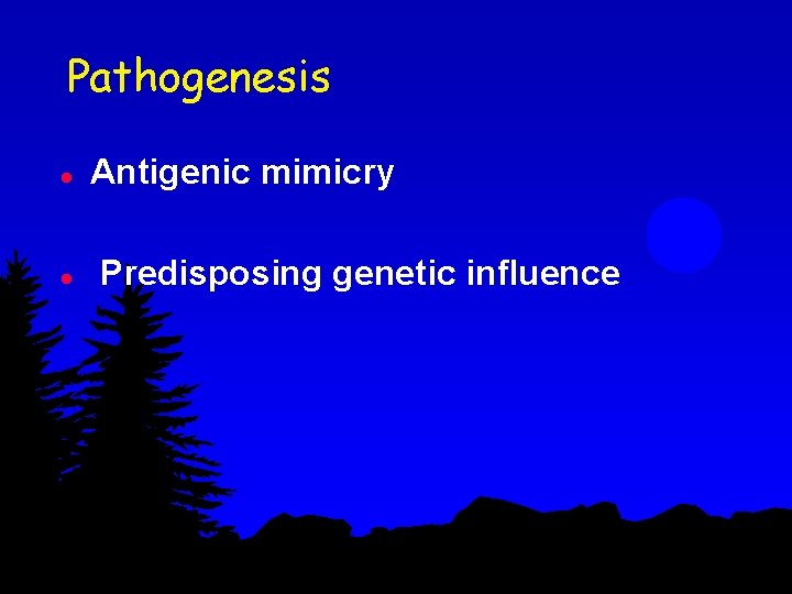 Pathogenesis l l Antigenic mimicry Predisposing genetic influence 