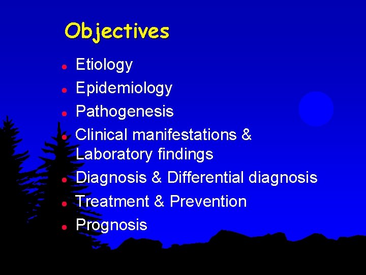 Objectives l l l l Etiology Epidemiology Pathogenesis Clinical manifestations & Laboratory findings Diagnosis