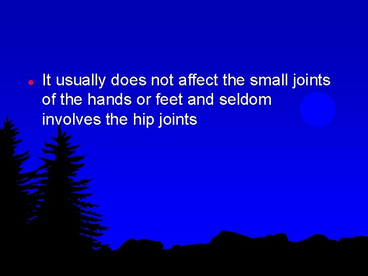 l It usually does not affect the small joints of the hands or feet
