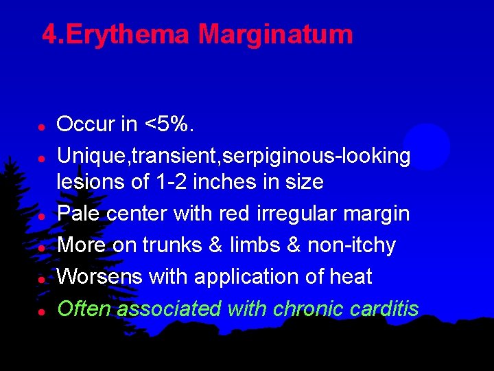 4. Erythema Marginatum l l l Occur in <5%. Unique, transient, serpiginous-looking lesions of