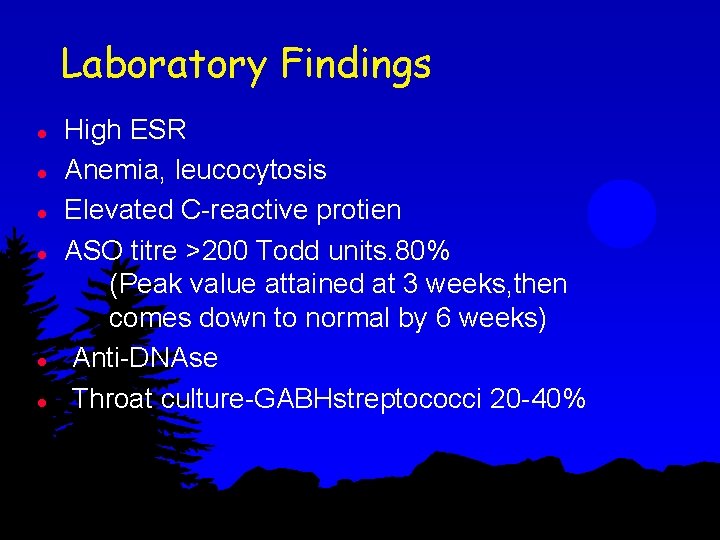 Laboratory Findings l l l High ESR Anemia, leucocytosis Elevated C-reactive protien ASO titre