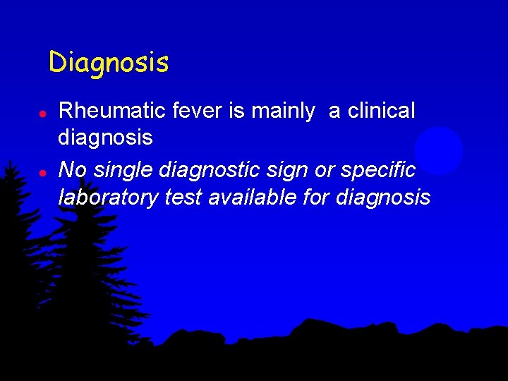 Diagnosis l l Rheumatic fever is mainly a clinical diagnosis No single diagnostic sign