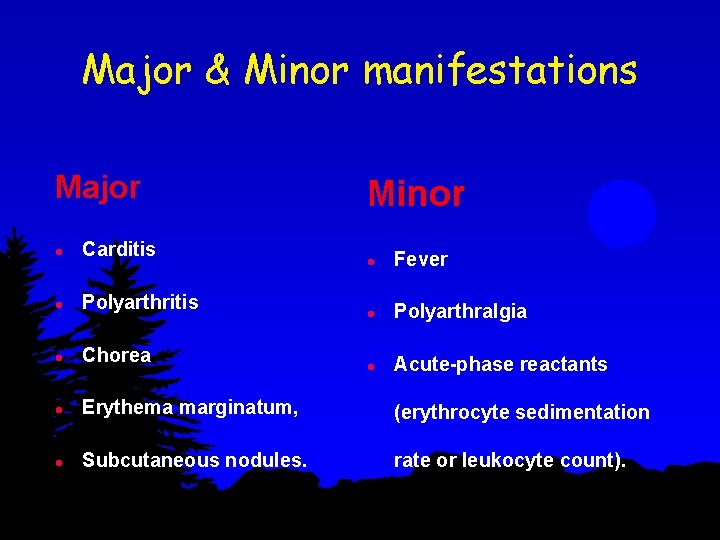 Major & Minor manifestations Major Minor l Carditis l Polyarthritis l Chorea l Erythema