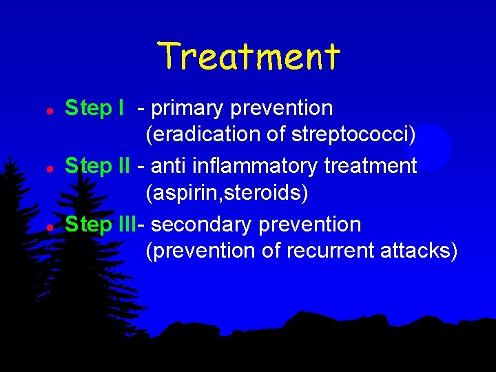 Treatment l l l Step I - primary prevention (eradication of streptococci) Step II