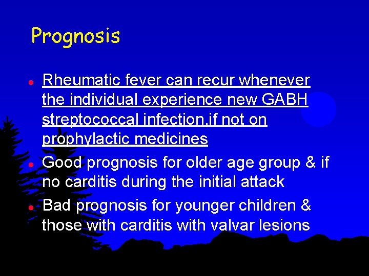 Prognosis l l l Rheumatic fever can recur whenever the individual experience new GABH