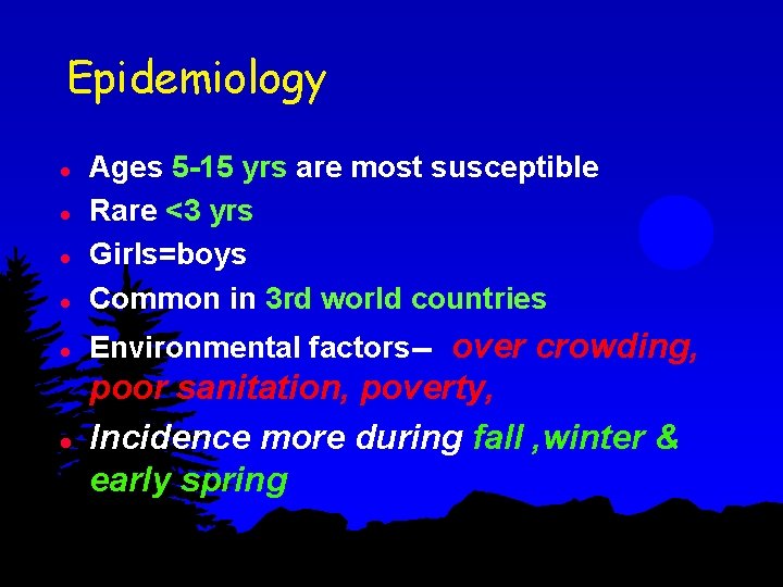 Epidemiology l Ages 5 -15 yrs are most susceptible Rare <3 yrs Girls=boys Common
