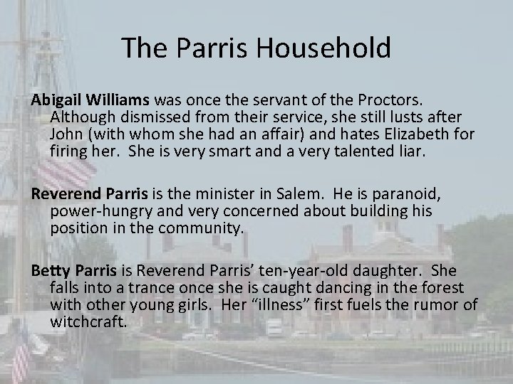 The Parris Household Abigail Williams was once the servant of the Proctors. Although dismissed
