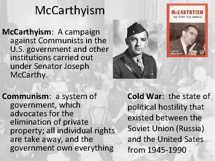 Mc. Carthyism: A campaign against Communists in the U. S. government and other institutions