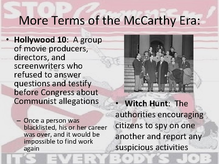 More Terms of the Mc. Carthy Era: • Hollywood 10: A group of movie