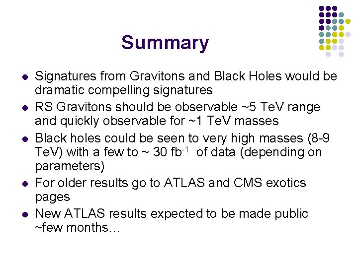 Summary l l l Signatures from Gravitons and Black Holes would be dramatic compelling