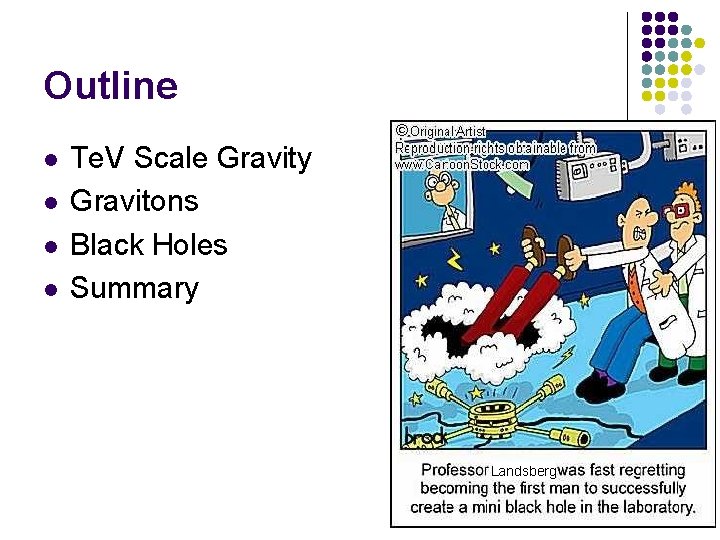 Outline l l Te. V Scale Gravity Gravitons Black Holes Summary Landsberg 