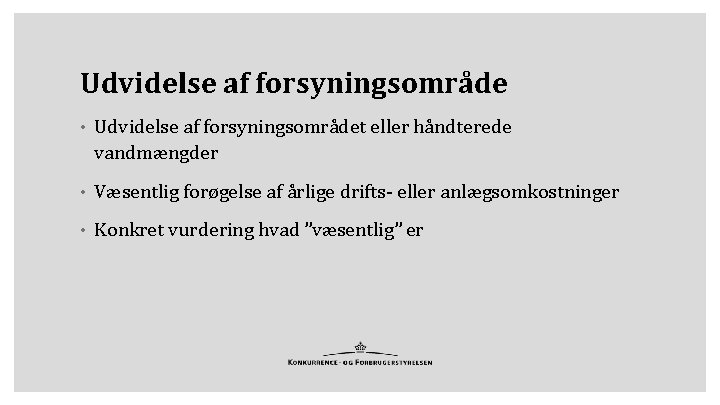 Udvidelse af forsyningsområde • Udvidelse af forsyningsområdet eller håndterede vandmængder • Væsentlig forøgelse af