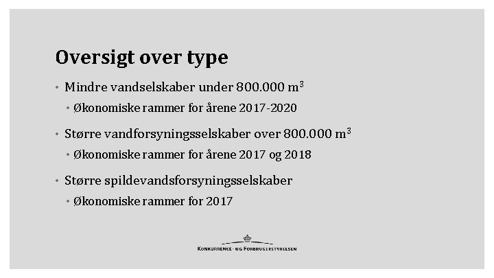 Oversigt over type • Mindre vandselskaber under 800. 000 m 3 • Økonomiske rammer