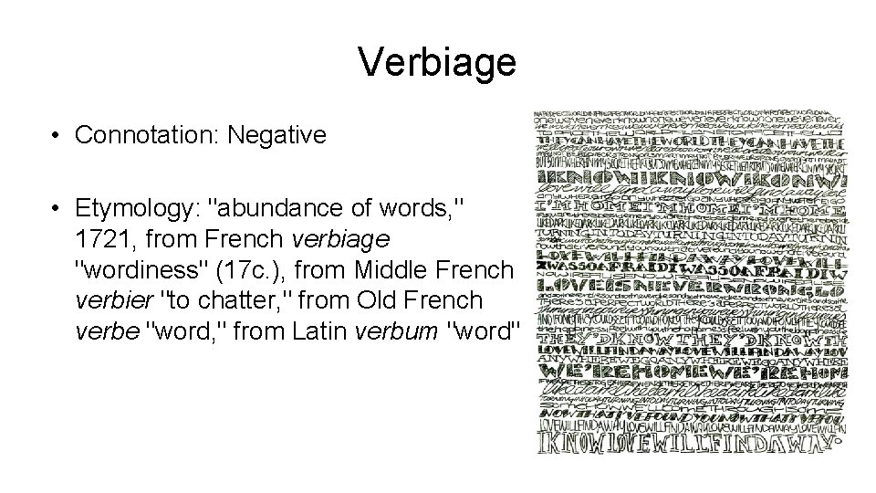 Verbiage • Connotation: Negative • Etymology: "abundance of words, " 1721, from French verbiage