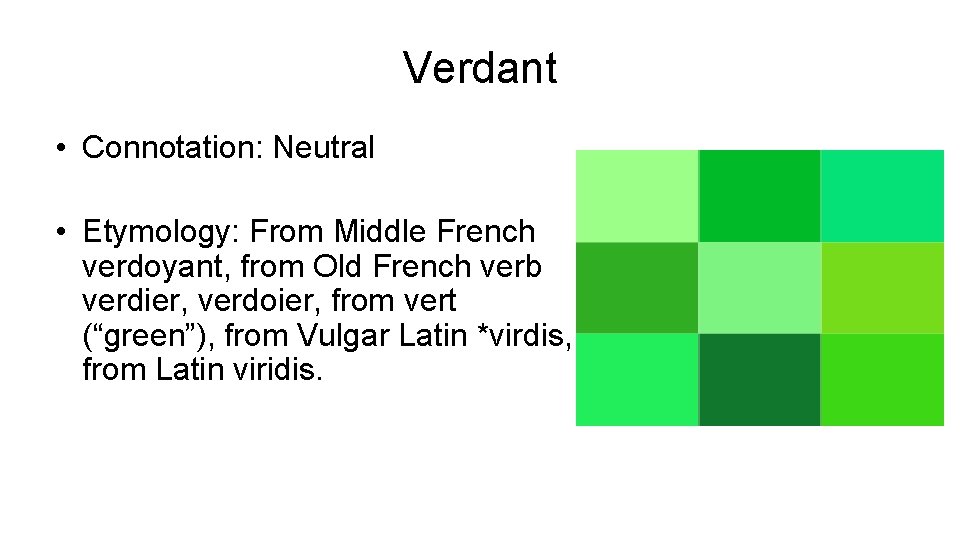 Verdant • Connotation: Neutral • Etymology: From Middle French verdoyant, from Old French verb