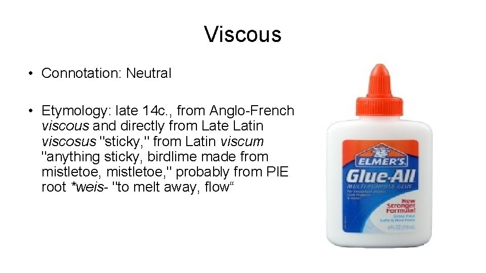 Viscous • Connotation: Neutral • Etymology: late 14 c. , from Anglo-French viscous and