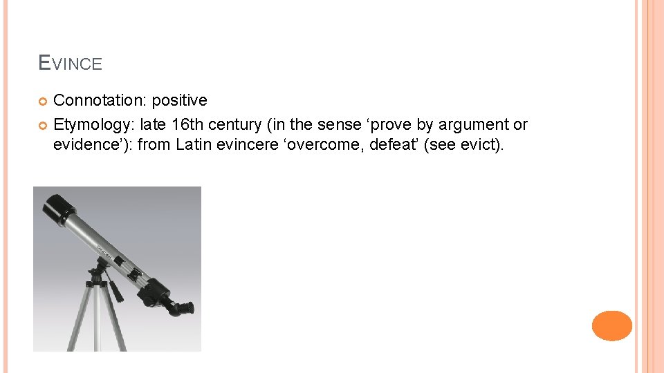 EVINCE Connotation: positive Etymology: late 16 th century (in the sense ‘prove by argument