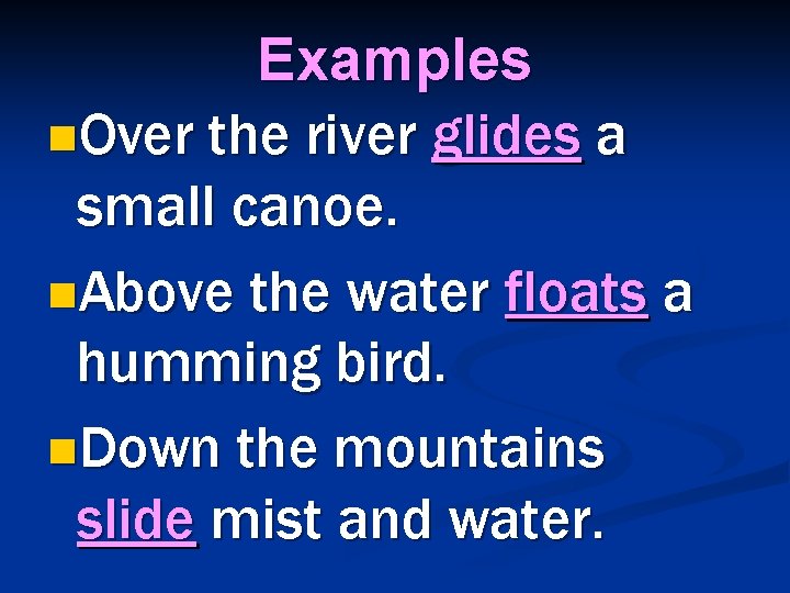 Examples n. Over the river glides a small canoe. n. Above the water floats