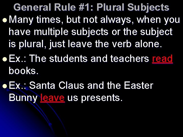General Rule #1: Plural Subjects l Many times, but not always, when you have