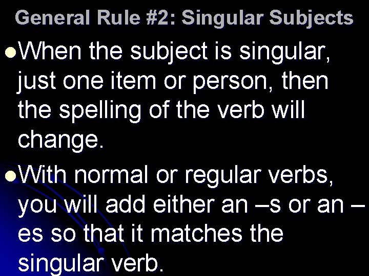 General Rule #2: Singular Subjects l. When the subject is singular, just one item