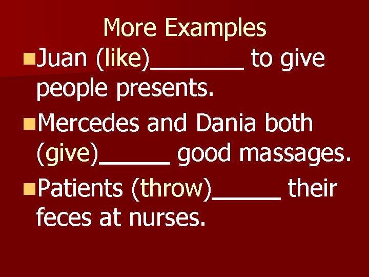 More Examples n. Juan (like) to give people presents. n. Mercedes and Dania both