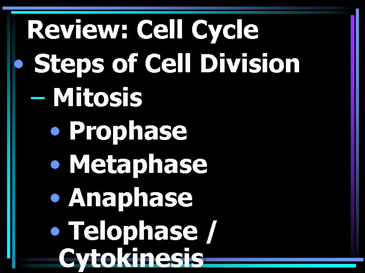 Review: Cell Cycle • Steps of Cell Division – Mitosis • Prophase • Metaphase