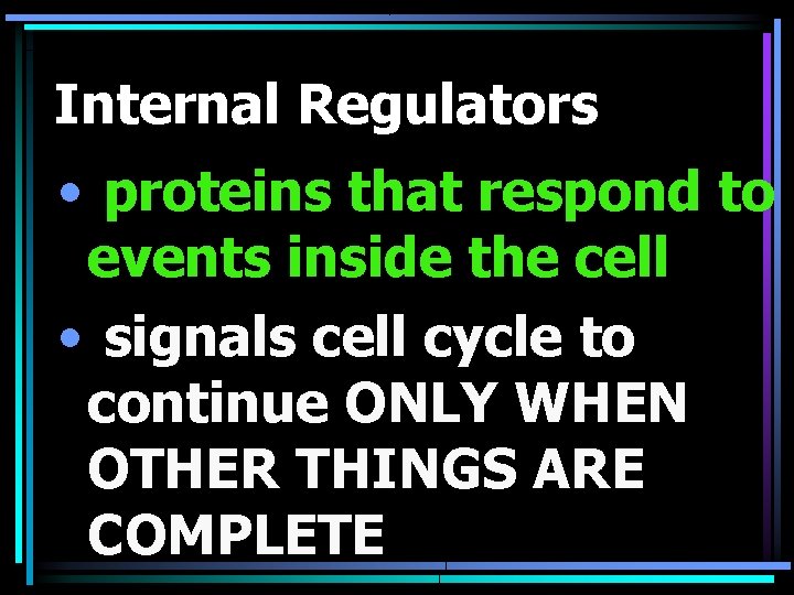 Internal Regulators • proteins that respond to events inside the cell • signals cell